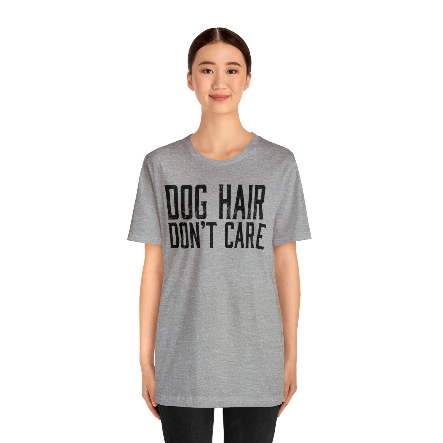 DOG HAIR DON'T CARE, Bella Canvas, Unisex Short Sleeve Tee, Distressed Print