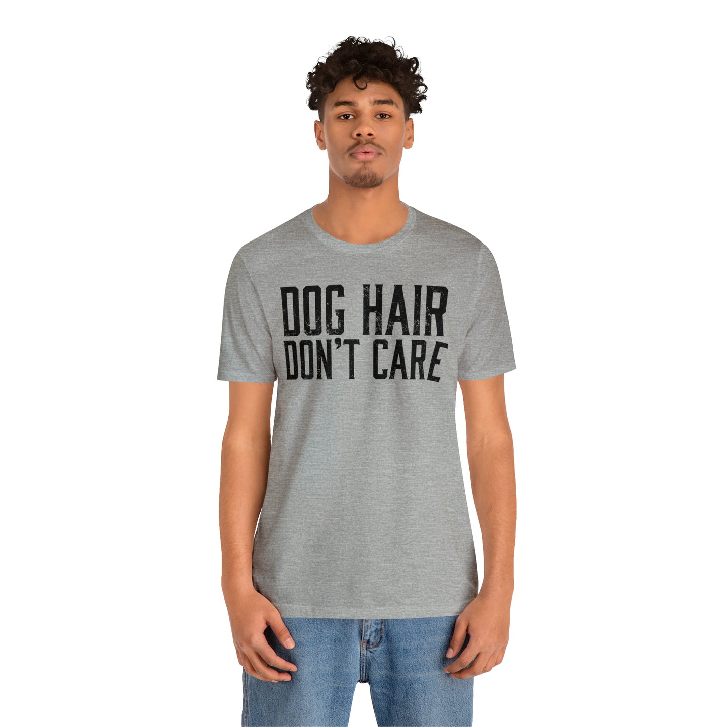 DOG HAIR DON'T CARE, Bella Canvas, Unisex Short Sleeve Tee, Distressed Print