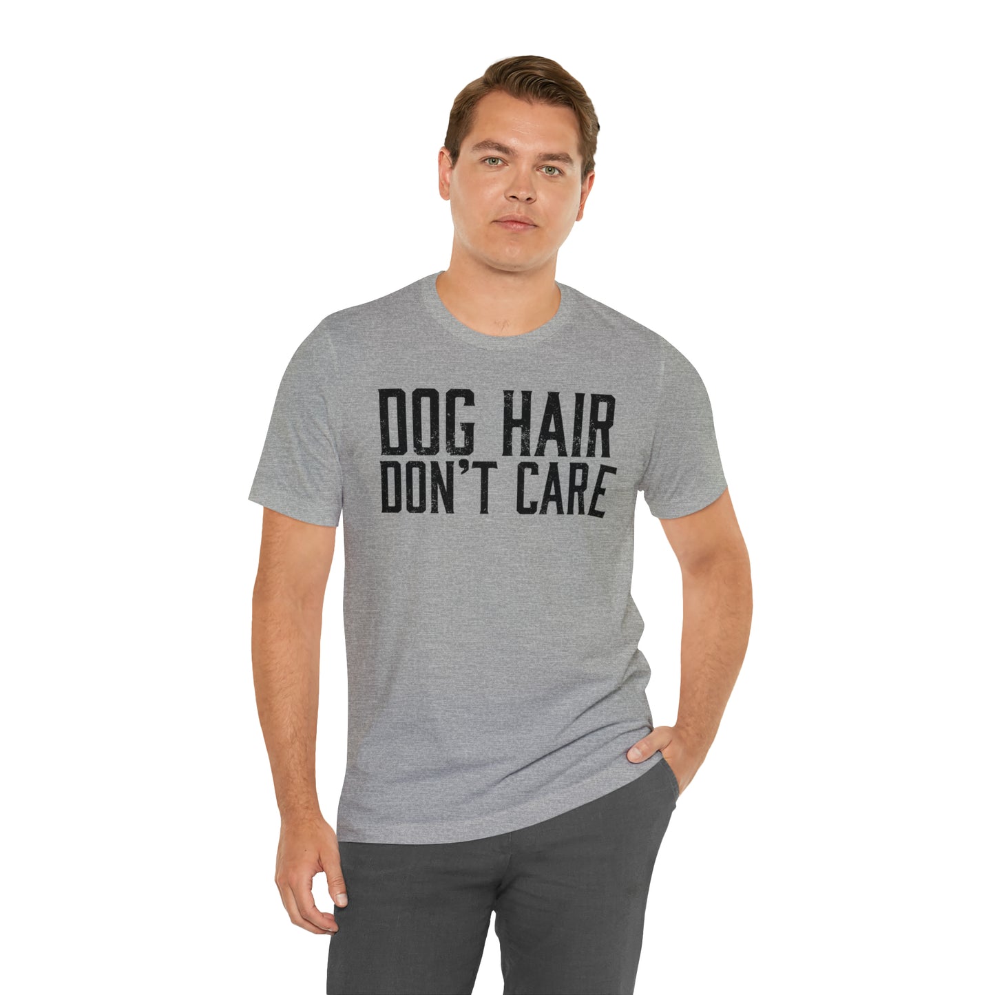 DOG HAIR DON'T CARE, Bella Canvas, Unisex Short Sleeve Tee, Distressed Print