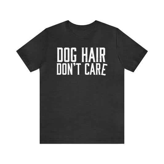 DOG HAIR DON'T CARE, Bella Canvas, Unisex Short Sleeve Tee, Distressed Print