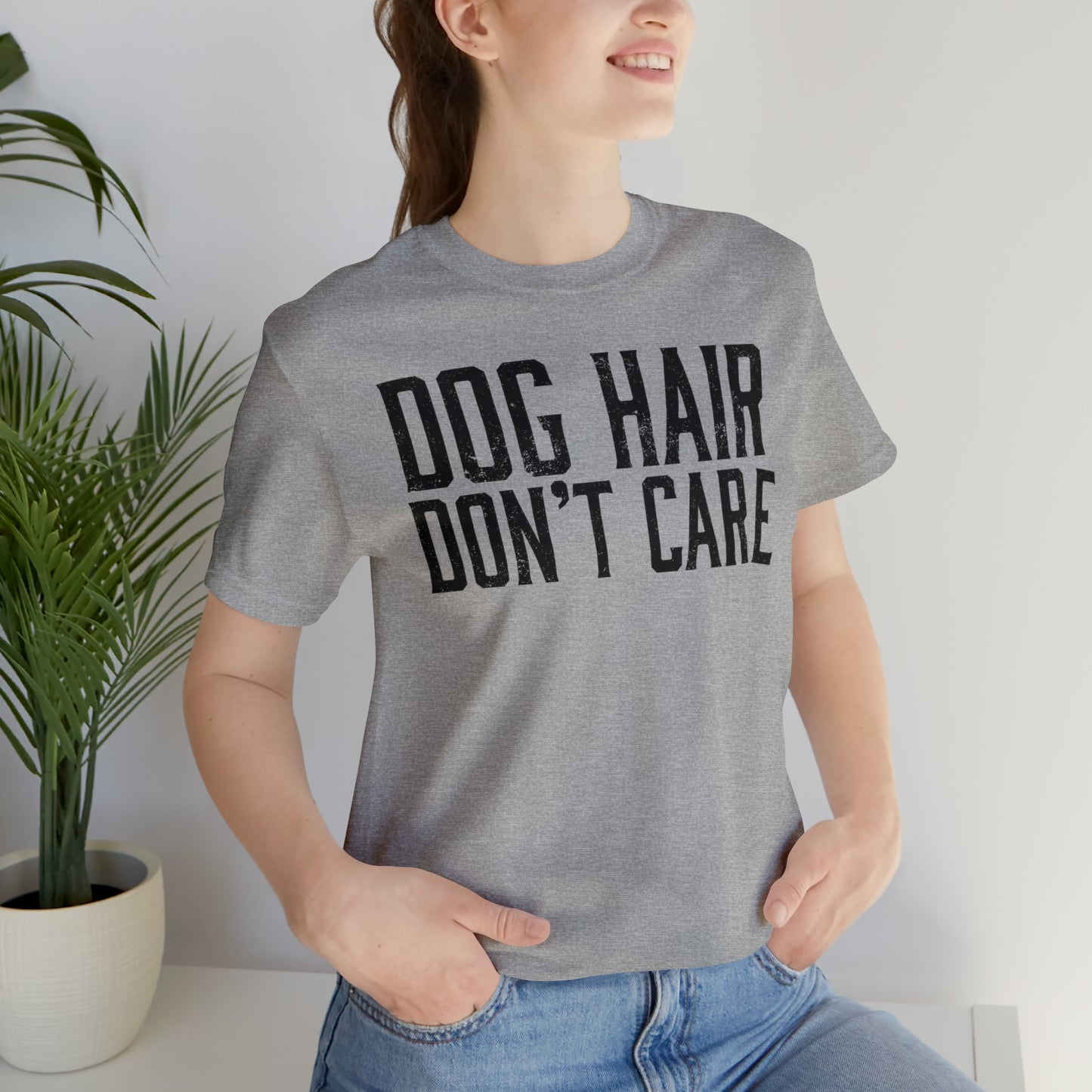 DOG HAIR DON'T CARE, Bella Canvas, Unisex Short Sleeve Tee, Distressed Print