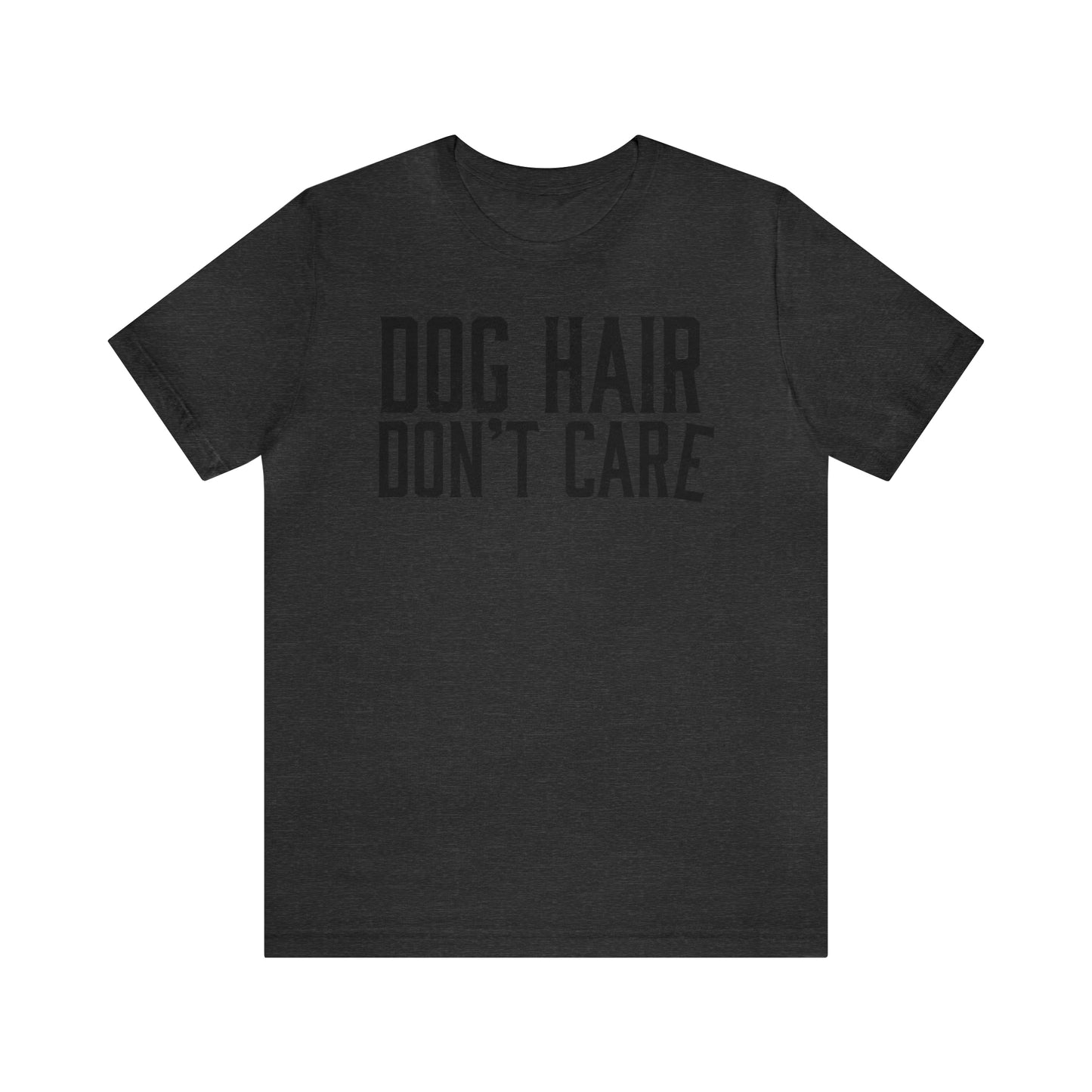 DOG HAIR DON'T CARE, Bella Canvas, Unisex Short Sleeve Tee, Distressed Print