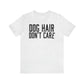 DOG HAIR DON'T CARE, Bella Canvas, Unisex Short Sleeve Tee, Distressed Print