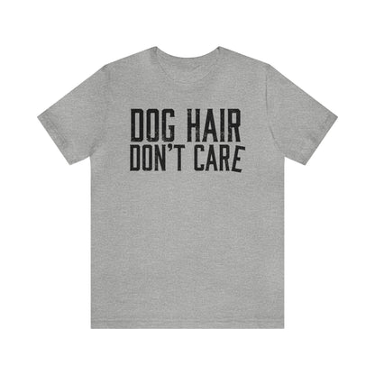 DOG HAIR DON'T CARE, Bella Canvas, Unisex Short Sleeve Tee, Distressed Print