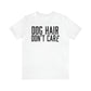 DOG HAIR DON'T CARE, Bella Canvas, Unisex Short Sleeve Tee, Distressed Print