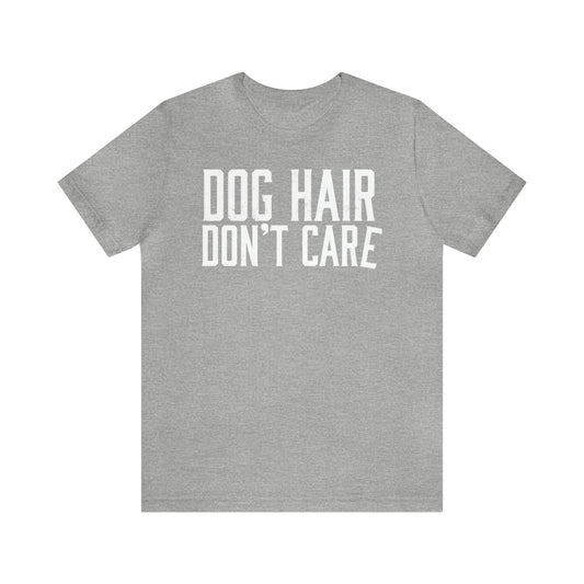 DOG HAIR DON'T CARE, Bella Canvas, Unisex Short Sleeve Tee, Distressed Print